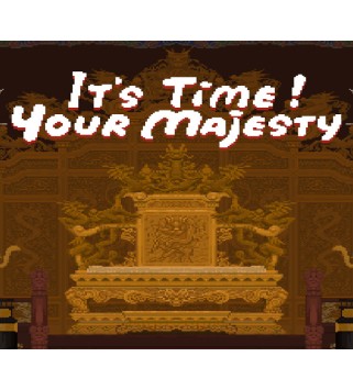 It s time, Your Majesty Steam Key GLOBAL